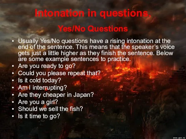 Intonation in questions. Yes/No Questions Usually Yes/No questions have a rising intonation