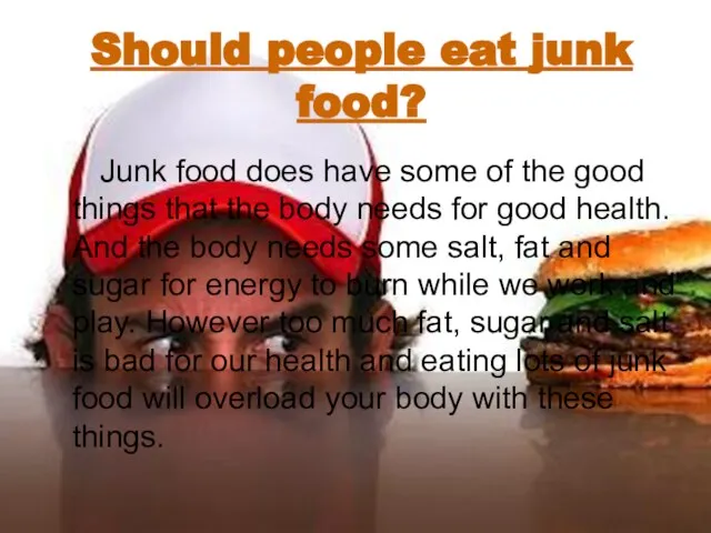 Should people eat junk food? Junk food does have some of the