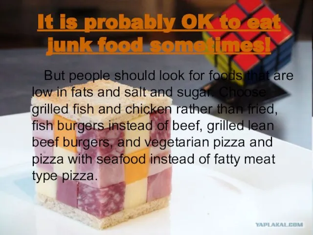 It is probably OK to eat junk food sometimes! But people should