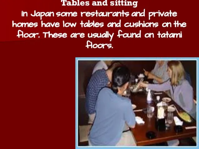 Tables and sitting In Japan some restaurants and private homes have low
