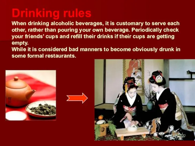 Drinking rules When drinking alcoholic beverages, it is customary to serve each