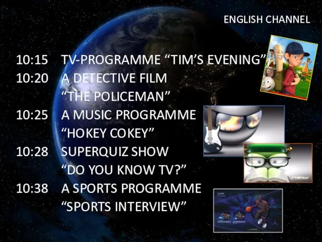 ENGLISH CHANNEL 10:15 TV-PROGRAMME “TIM’S EVENING” 10:20 A DETECTIVE FILM “THE POLICEMAN”