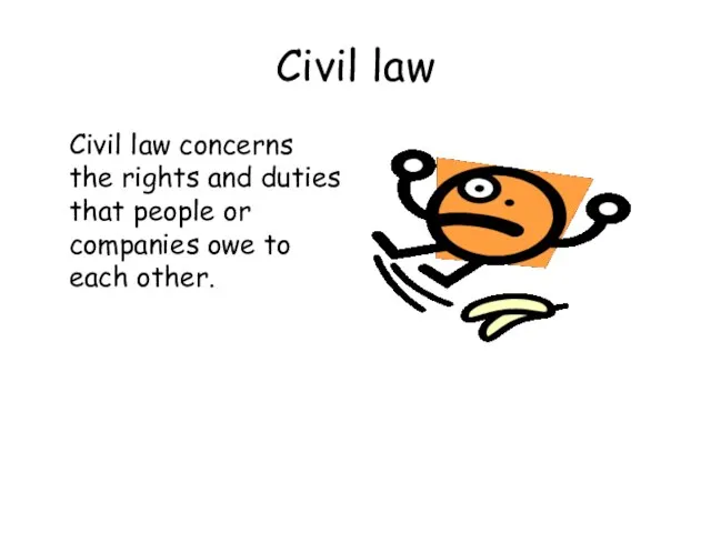 Civil law Civil law concerns the rights and duties that people or
