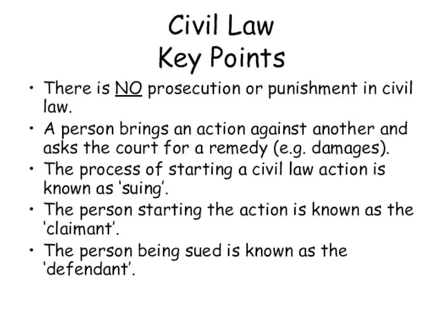 Civil Law Key Points There is NO prosecution or punishment in civil