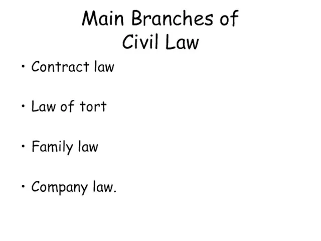 Main Branches of Civil Law Contract law Law of tort Family law Company law.