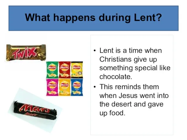 Lent is a time when Christians give up something special like chocolate.