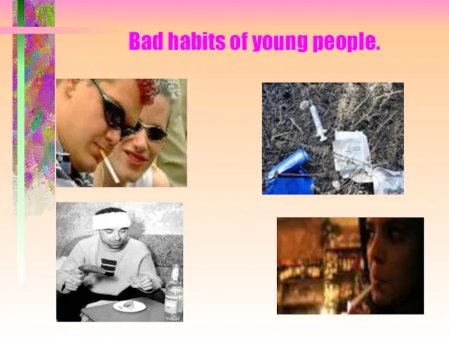 Bad habits of young people.