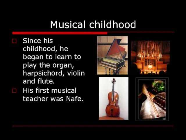 Musical childhood Since his childhood, he began to learn to play the