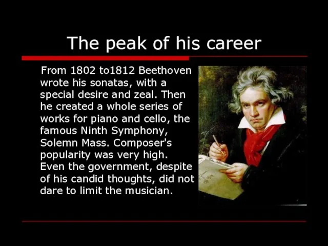 The peak of his career From 1802 to1812 Beethoven wrote his sonatas,