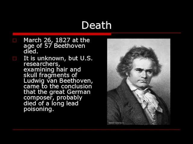 Death March 26, 1827 at the age of 57 Beethoven died. It