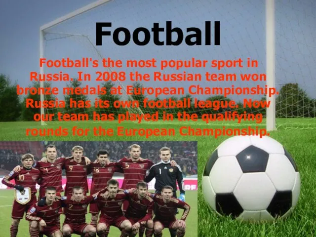 Football Football's the most popular sport in Russia. In 2008 the Russian