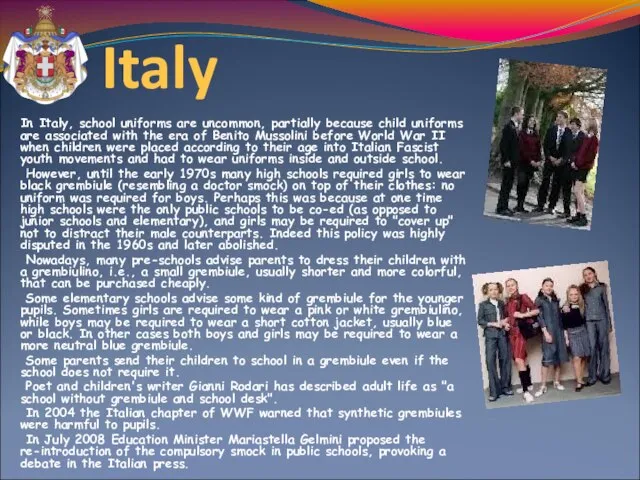 Italy In Italy, school uniforms are uncommon, partially because child uniforms are