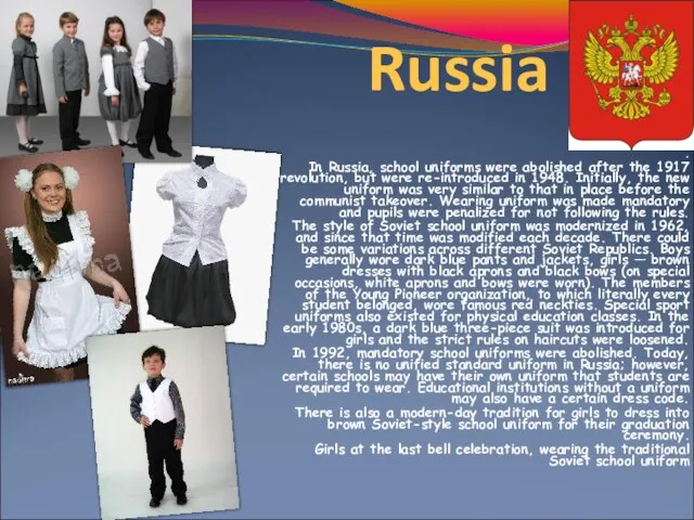 Russia . In Russia, school uniforms were abolished after the 1917 revolution,