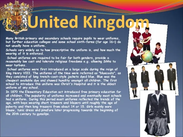 United Kingdom Many British primary and secondary schools require pupils to wear