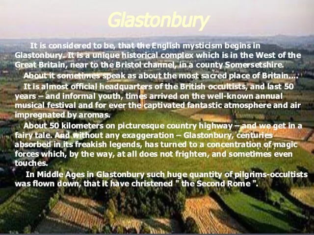 It is considered to be, that the English mysticism begins in Glastonbury.
