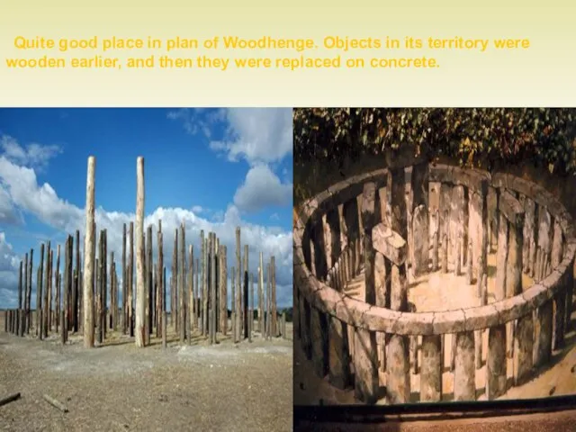Quite good place in plan of Woodhenge. Objects in its territory were