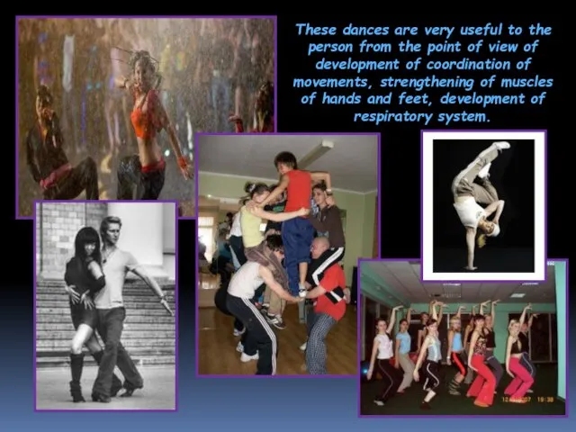 These dances are very useful to the person from the point of