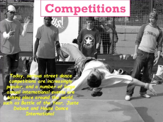Today, serious street dance competitions are increasingly popular, and a number of