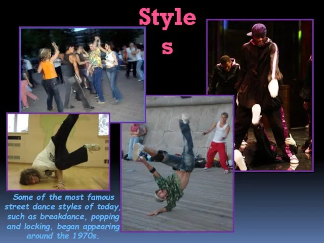 Some of the most famous street dance styles of today, such as