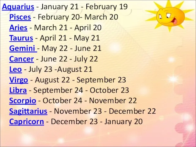 Aquarius - January 21 - February 19 Pisces - February 20- March
