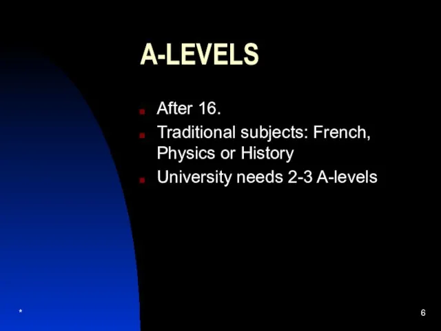 * A-LEVELS After 16. Traditional subjects: French, Physics or History University needs 2-3 A-levels