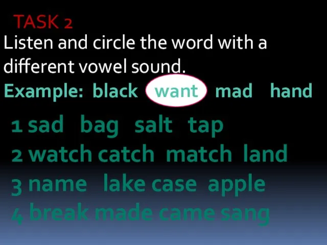 TASK 2 Listen and circle the word with a different vowel sound.