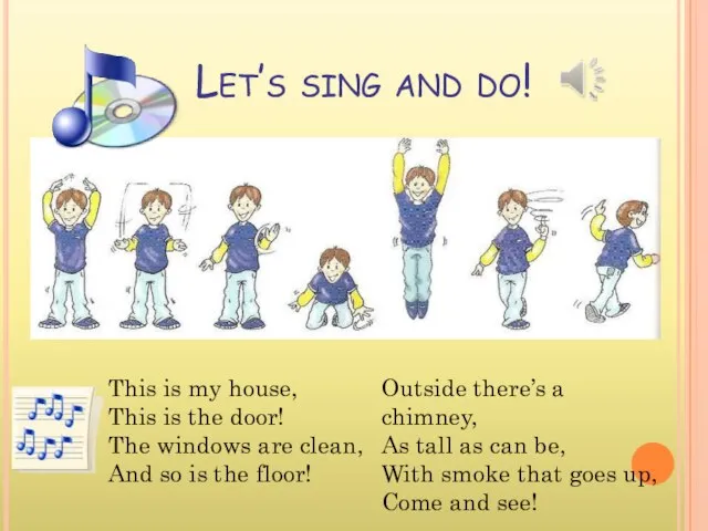 Let’s sing and do! This is my house, This is the door!