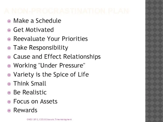 A NON-PROCRASTINATION PLAN Make a Schedule Get Motivated Reevaluate Your Priorities Take