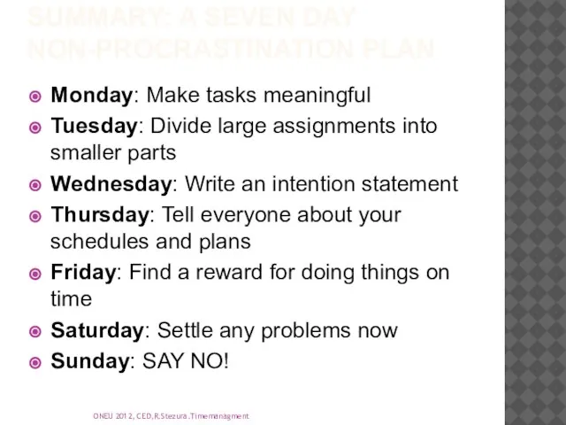 SUMMARY: A SEVEN DAY NON-PROCRASTINATION PLAN Monday: Make tasks meaningful Tuesday: Divide