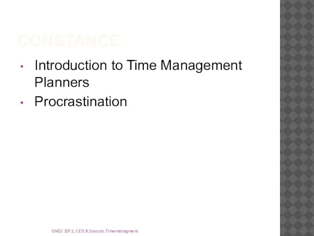 CONSTANCE Introduction to Time Management Planners Procrastination ONEU 2012, CED,R.Stezura.Timemanagment