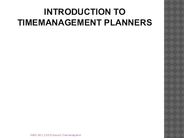 INTRODUCTION TO TIMEMANAGEMENT PLANNERS ONEU 2012, CED,R.Stezura.Timemanagment