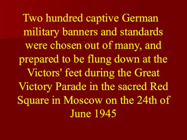 Two hundred captive German military banners and standards were chosen out of