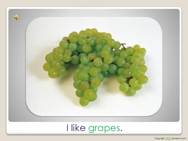 I like grapes. Copyright 2010 abcteach.com