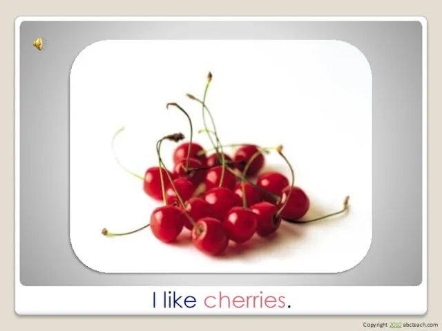 I like cherries. Copyright 2010 abcteach.com