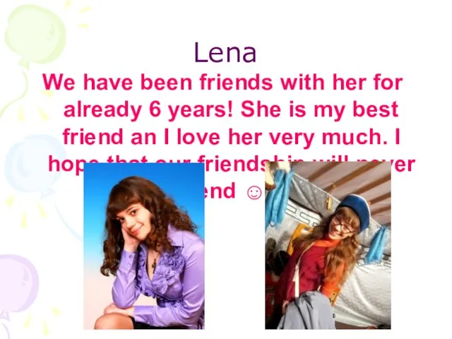 Lena We have been friends with her for already 6 years! She