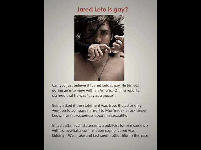 Jared Leto is gay? Can you just believe it? Jared Leto is