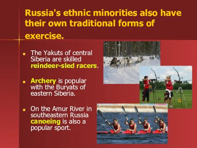 Russia's ethnic minorities also have their own traditional forms of exercise. The