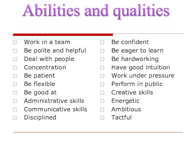 Abilities and qualities Work in a team Be polite and helpful Deal