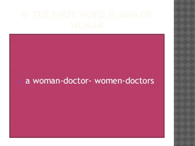 If the first word is man or woman a woman-doctor- women-doctors