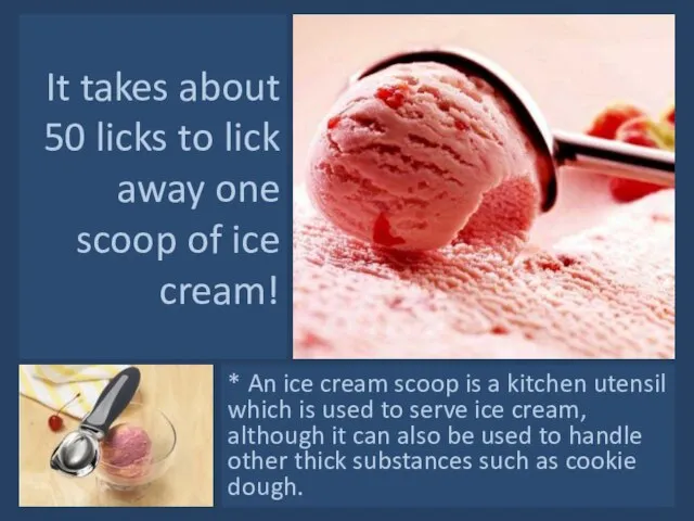 It takes about 50 licks to lick away one scoop of ice