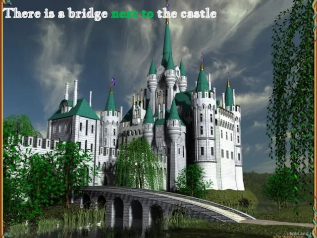 There is a bridge next to the castle