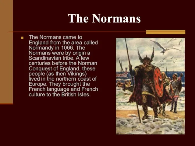 The Normans The Normans came to England from the area called Normandy