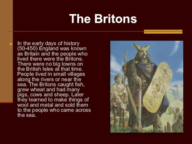 In the early days of history (50-450) England was known as Britain