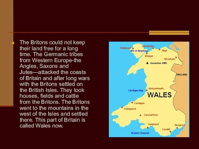 The Britons could not keep their land free for a long time.