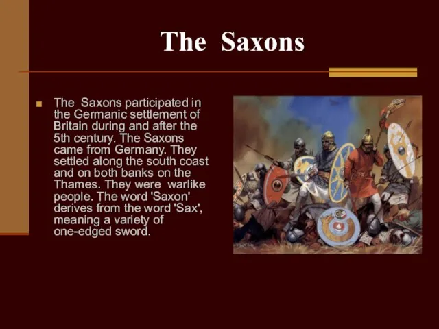 The Saxons The Saxons participated in the Germanic settlement of Britain during