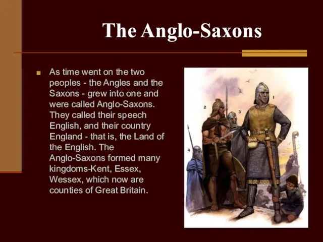 The Anglo-Saxons As time went on the two peoples - the Angles