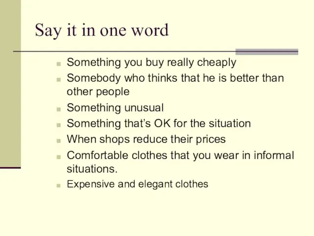 Say it in one word Something you buy really cheaply Somebody who