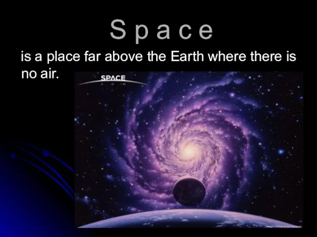 S p a c e is a place far above the Earth