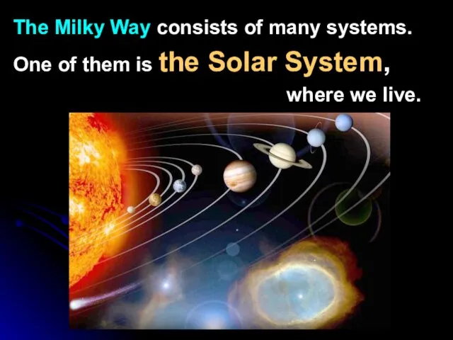 The Milky Way consists of many systems. One of them is the