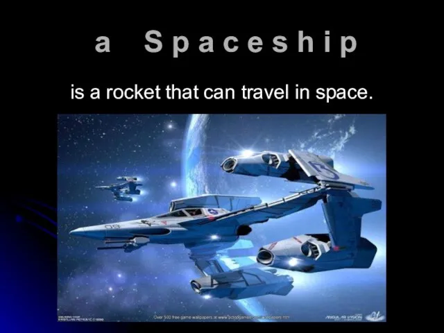 a S p a c e s h i p is a